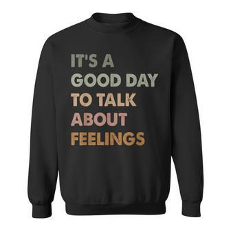 It's A Good Day To Talk About Feelings Mental Health Sweatshirt | Mazezy DE