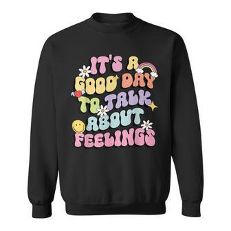 It's A Good Day To Talk About Feelings Mental Health Sweatshirt - Seseable