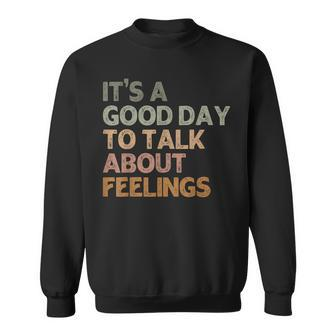 Its A Good Day To Talk About Feelings Mental Health Awarenes Sweatshirt - Seseable