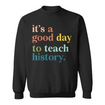 It's A Good Day To Teach History Teacher Sweatshirt - Seseable