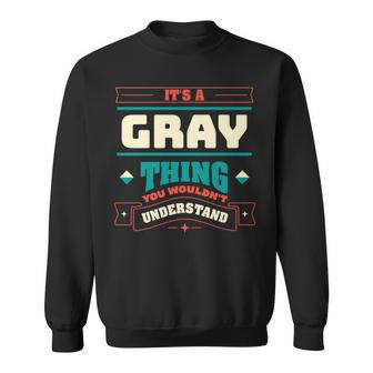 Its A Gray Thing Last Name Matching Family Family Name Sweatshirt - Seseable