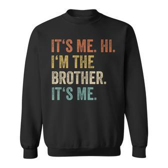 Its Me Hi Im The Brother Its Me Retro Bro Brothers Sweatshirt - Seseable