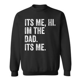 Its Me Hi Im The Dad Its Me Fathers Day For Men Sweatshirt - Monsterry