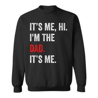 Its Me Hi Im The Dad Its Me Dad Fathers Day Vintage Sweatshirt - Monsterry