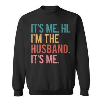 Its Me Hi Im The Husband Its Me Fathers Day For Men Sweatshirt - Monsterry UK