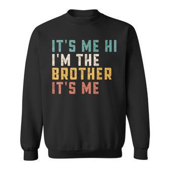 It's Me Hi I'm The Brother It's Me Daddy Dad Brother Sweatshirt - Monsterry