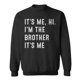 It's Me Hi I'm The Brother It's Me Kid Sweatshirt - Seseable