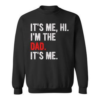 It's Me Hi I'm The Dad It's Me Dad Fathers Day Husband Sweatshirt - Seseable