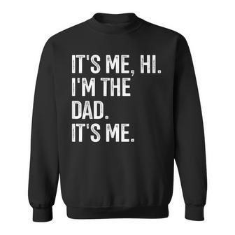 It's Me Hi I'm The Dad It's Me Dad Fathers Day Sweatshirt - Monsterry