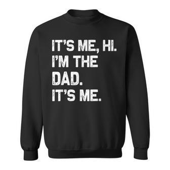 It's Me Hi I'm The Dad It's Me Fathers Day Sweatshirt - Seseable