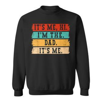 Its Me Hi I'm The Dad Its Me Fathers Day Daddy Sweatshirt - Seseable