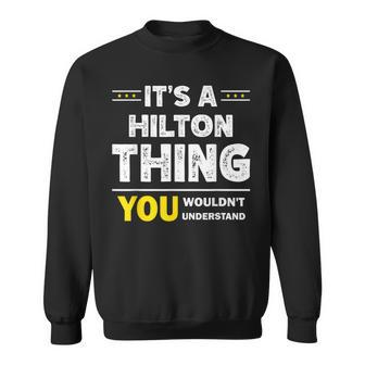 It's A Hilton Thing You Wouldn't Understand Family Name Sweatshirt - Seseable