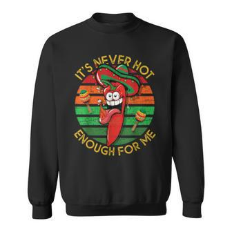 It's Never Hot Enough For Me Chili Peppers Sweatshirt - Monsterry