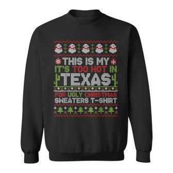 This Is My It's Too Hot In Texas For Ugly Christmas Sweater Sweatshirt - Seseable