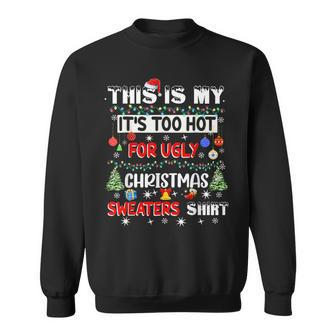 This Is My It's Too Hot For Ugly Christmas Sweaters Sweatshirt - Monsterry