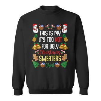 This Is My It's Too Hot For Ugly Christmas Sweaters Sweatshirt - Monsterry DE