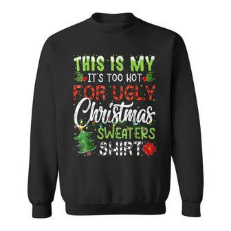 This Is My It's Too Hot For Ugly Christmas Sweaters Sweatshirt - Thegiftio UK
