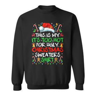 This Is My It's Too Hot For Ugly Christmas Sweaters Sweatshirt | Mazezy