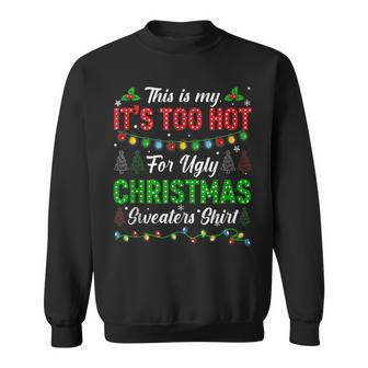 This Is My It's Too Hot For Ugly Christmas Sweaters Xmas Men Sweatshirt - Seseable