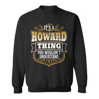 Its A Howard Thing You Wouldnt Understand Sweatshirt - Seseable