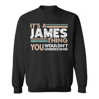 It's A James Thing You Wouldn't Understand Family Name Sweatshirt - Seseable