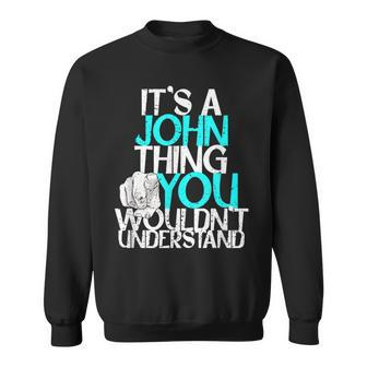 It's A John Thing You Wouldn't Understand Sweatshirt - Seseable