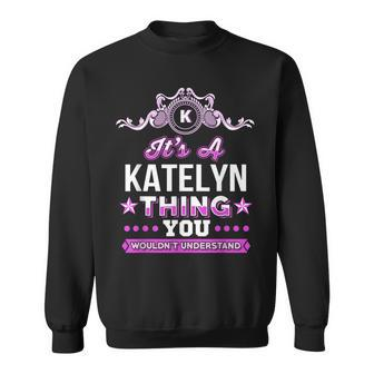 It's A Katelyn Thing You Wouldn't Understand Sweatshirt - Seseable