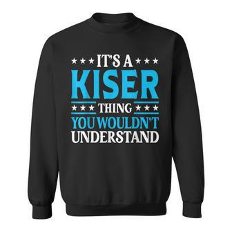 It's A Kiser Thing Surname Team Family Last Name Kiser Sweatshirt - Seseable