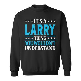 It's A Larry Thing Personal Name Larry Sweatshirt - Seseable
