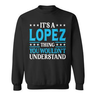 It's A Lopez Thing Surname Team Family Last Name Lopez Sweatshirt - Seseable