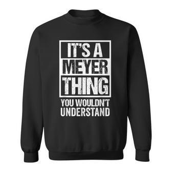 It's A Meyer Thing You Wouldn't Understand Family Name Sweatshirt - Seseable