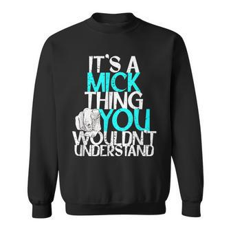 It's A Mick Thing You Wouldn't Understand Sweatshirt - Seseable