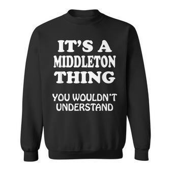 Its A Middleton Thing You Wouldnt Understand Family Reunion Sweatshirt - Monsterry AU