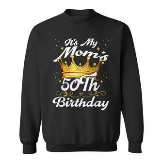 It's My Mom's 50Th Birthday Crown Women's Moms 50Th Birthday Sweatshirt - Monsterry