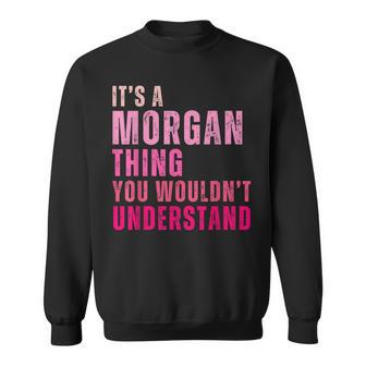It's A Morgan Thing You Wouldn't Understand Morgan Sweatshirt - Monsterry CA