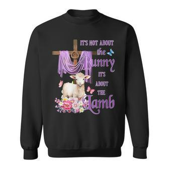 It's Not About The Bunny It's About The Lamb Cute Easter Sweatshirt | Mazezy