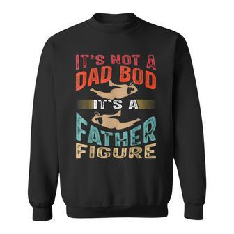 Its Not A Dad Bob Father Figure Fathers Day Sweatshirt - Seseable