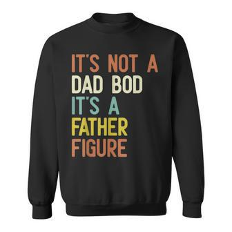 It's Not A Dad Bod It's A Father Figure Father Days Sweatshirt - Seseable