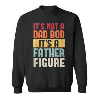 It's Not A Dad Bod It's A Father Figure Fathers Day Retro Sweatshirt - Monsterry DE