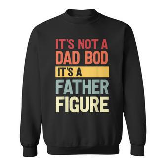 It's Not A Dad Bod It's A Father Figure Fathers Day Retro Sweatshirt - Seseable