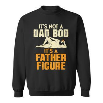 It's Not A Dad Bod It's A Father Figure Father's Day Dad Bod Sweatshirt - Seseable
