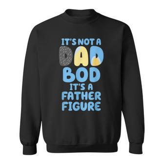 It's Not A Dad Bod It's A Father Figure Father's Day Sweatshirt - Monsterry DE