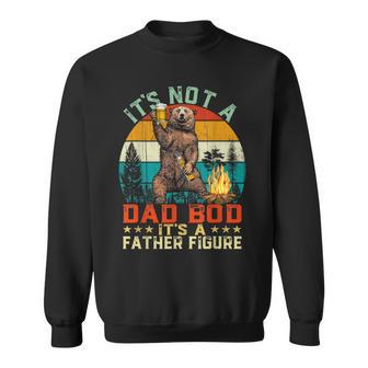 It's Not A Dad Bod It's A Father Figure Bear Fathers Sweatshirt - Monsterry