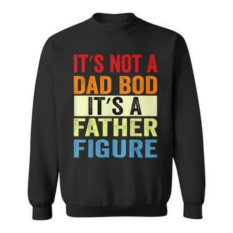 It's Not A Dad Bod It's A Father Figure Dad Sweatshirt - Monsterry CA