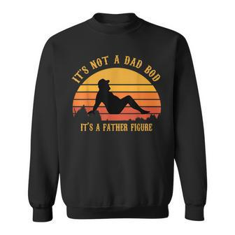 It's Not A Dad Bod It's A Father Figure Vintage Fathers Day Sweatshirt - Monsterry CA