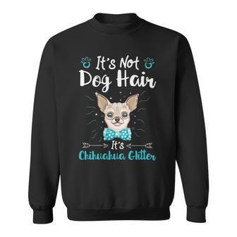 It's Not Dog Hair It's Chihuahua Glitter Sweatshirt | Mazezy