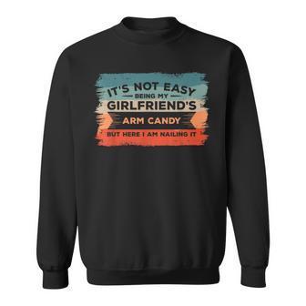 It's Not Easy Being My Girlfriend's Arm Candy But Here I Am Sweatshirt - Monsterry UK