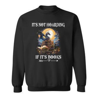 It's Not Hoarding If It's Books Nerd Dragon Lover Sweatshirt | Mazezy