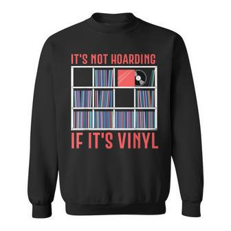 It's Not Hoarding If It's Vinyl Vinyl Records Lover Sweatshirt - Seseable