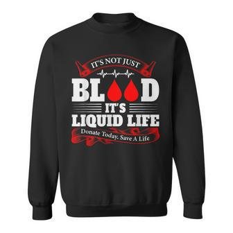 It's Not Just Blood It's Liquid Life Blood Donor Sweatshirt - Thegiftio UK